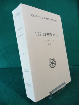 Les stromates. Stromate V. Tome II: Commentaire, bibliographie et index par Alain Le Boulluec., Stromate V. Commentaire, bibliographie et index; tome II