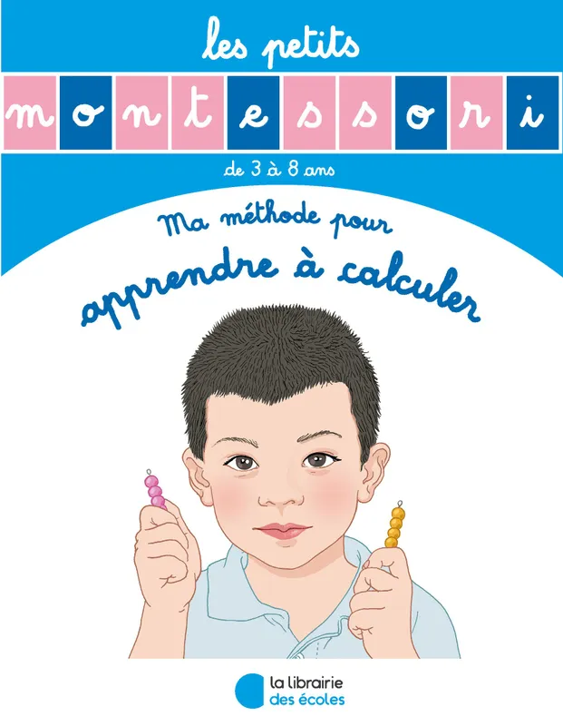 Les petits Montessori, Ma méthode pour apprendre à calculer Noemie d'Esclaibes, Sylvie d'Esclaibes