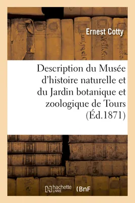 Description du Musée d'histoire naturelle et du Jardin botanique et zoologique de Tours