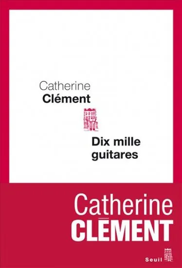 Livres Littérature et Essais littéraires Romans contemporains Francophones Dix Mille Guitares, roman Catherine Clément