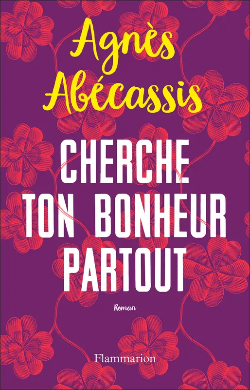 Livres Littérature et Essais littéraires Romans contemporains Francophones Cherche ton bonheur partout Agnès Abécassis