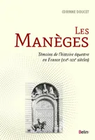 Les manèges, Témoins de l'histoire équestre en France (XVIe-XIXe siècle)