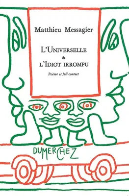 L' Universelle & l'Idiot Irrompu, Poeme et Full Contact