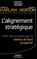 L'ALIGNEMENT STRATEGIQUE - CREER DES SYNERGIES PAR LE TABLEAU DE BORD PROSPECTIF, Créer des synergies par le tableau de bord prospectif