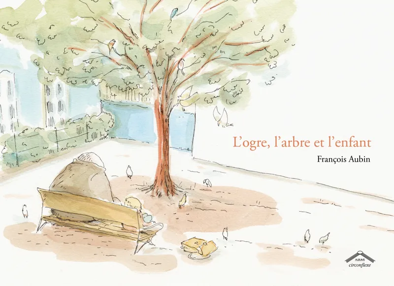 Livres Jeunesse de 3 à 6 ans Albums L'ogre l'arbre et l'enfant Francois Aubin