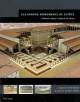 Les grands monuments de Lutèce / premier projet urbain de Paris : exposition, crypte archéologique d, premier projet urbain de Paris