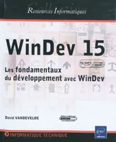 WinDev 15 - Les fondamentaux du développement avec WinDev (agréé par PC SOFT), les fondamentaux du développement avec WinDev