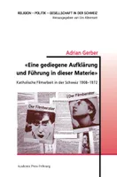 «Eine gediegene Aufklärung und Fuhrung in dieser Materie», Katholische Filmarbeit in der Schweiz 1908-1972