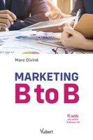 Marketing B to B, 92 outils pour prendre 18 décisions clés