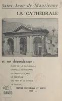 La cathédrale de Saint-Jean-de-Maurienne et ses dépendances, Notice historique et visite