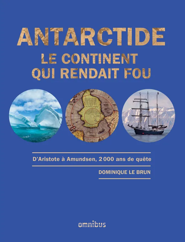 Antarctide - Le continent qui rendait fou - Année de la mer 2024-2025, Le continent qui rendait fou Dominique Le Brun