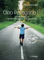 Ciao Pellegrino !, Chemin initiatique d'un petit homme sur la via francigena