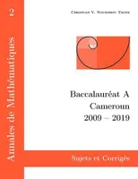Annales de mathématiques, 2, Baccalauréat A, Cameroun, 2009 - 2019, Sujets et corrigés