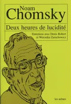 Deux heures de lucidité : entretiens avec Noam Chomsky, entretiens avec Noam Chomsky, Sienne le 22 novembre 1999, compléments Paris-Boston par e-mail