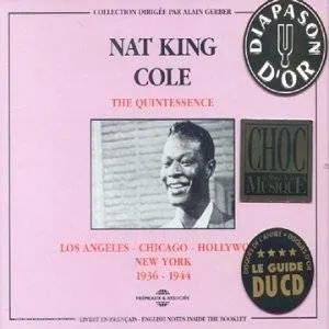 NAT KING COLE THE QUINTESSENCE LOS ANGELES CHICAGO HOLLYWOOD NEW YORK 1936 1944 COFFRET DOUBLE CD