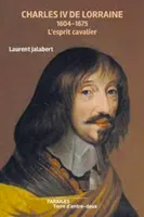 Charles IV de Lorraine : 1604-1675, L'esprit cavalier