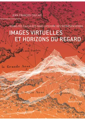 Images Virtuelles et Horizons du Regard, Visibilites Calculees dans l'Histoire...