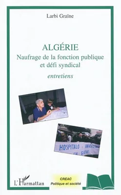Algérie naufrage de la fonction publique et défi syndical, Entretiens