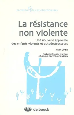 LA RESISTANCE NON VIOLENTE, Une nouvelle approche des enfants violents et autodestructeurs