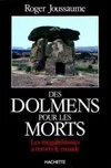 Dolmens pour les morts, Les mégalithismes à travers le monde