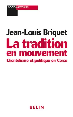 TRADITION EN MOUVEMENT, Clientélisme et politique en Corse