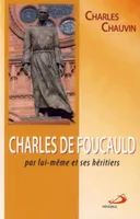Charles de Foucauld par lui-même et ses héritiers, par lui-même et ses héritiers