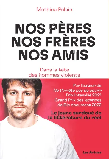 Livres Féminismes et LGBT++ Féminismes et LGBTQIA+ Nos pères, nos frères, nos amis, Dans la tête des hommes violents Mathieu Palain