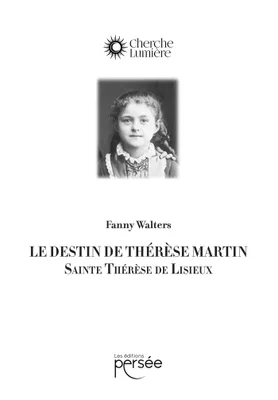 Le destin de Thérèse Martin, Sainte Thérèse de Lisieux