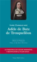 Vivre l'Évangile avec Adèle de Batz de Trenquelléon, Fondatrice des soeurs marianistes