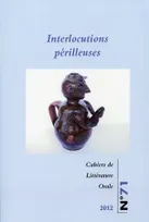 Cahiers de littérature orale, n°71/2012, Interlocutions périlleuses