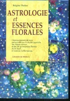 Astrologie et essences florales, l'épanouissement de votre développment par la double approche des thèmes astraux, des quintessences florales du Dr Bach et des essences californiennes