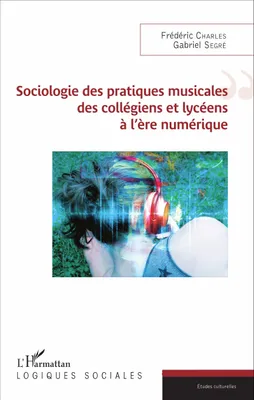Sociologie des pratiques musicales des collègiens et lycéens à l'ère numérique