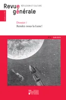 Revue générale n° 4 – été 2019, Dossier – Rendez-nous la Lune !