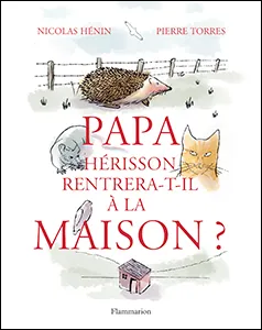 Livres Jeunesse de 3 à 6 ans Albums Papa hérisson rentrera-t-il à la maison ? Nicolas Hénin