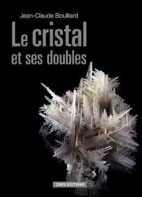Le cristal et ses doubles, aperçu historique, scientifique, descriptif des macles et accessoirement des épitaxies dans le monde minéral et le laboratoire
