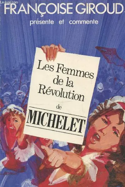 Françoise Giroud présente et commente: Les Femmes de la Révolution Jules Michelet