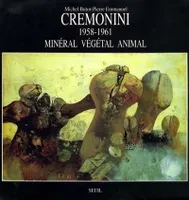 Leonardo Cremonini. Minéral, végétal, animal (1958-1962), 1958-1961