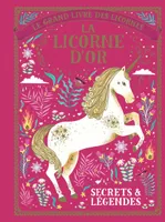 Le grand livre des licornes / la licorne d'or : secrets et légendes, La licorne d'or