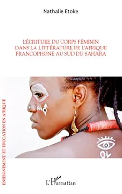 L'écriture du corps féminin dans la littérature de l'Afrique francophone, Au sud du Sahara