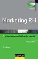 Marketing RH - 3e éd. - Attirer, intégrer et fidéliser les salariés, Attirer, intégrer et fidéliser les salariés