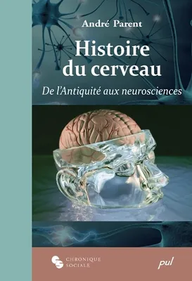 Histoire du cerveau / de l'Antiquité aux neurosciences, de l'Antiquité aux neurosciences