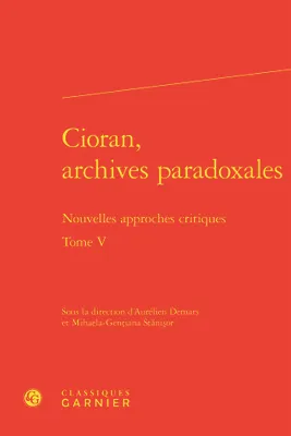 5, Cioran, archives paradoxales, Nouvelles approches critiques