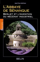 L'Abbaye de Sénanque, Berliet et l'invention du mécénat industriel