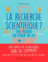 La recherche scientifique ?, Une passion, un plaisir, un jeu