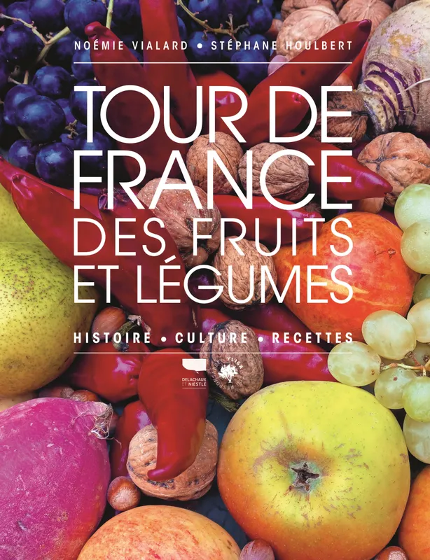 Livres Histoire et Géographie Histoire Histoire générale Tour de France des fruits et légumes, Histoire, culture, recettes Noémie Vialard
