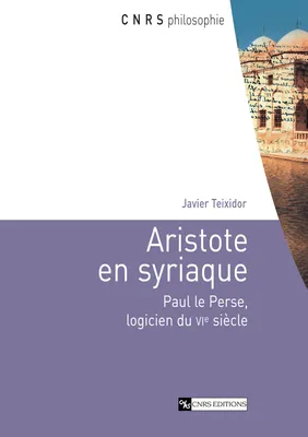 Aristote en syriaque, Paul le Perse, logicien du VIe siècle