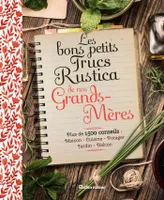 Les bons petits trucs Rustica de nos grands-mères, Plus de 1500 conseils : maison, cuisine, potager, jardin, balcon