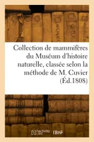 Collection de mammifères du Muséum d'histoire naturelle, classée suivant la méthode de M. Cuvier, Accompagnée d'un texte descriptif et d'un tableau des ordres, des familles et des caractères