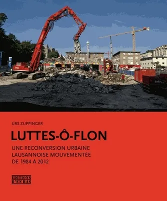 Luttes-ô-Flon, Une reconversion urbaine lausannoise mouvementée de 1984 à 2012