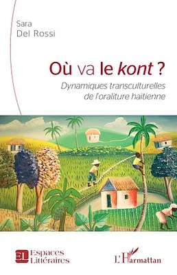 Où va le <em>kont</em>, <em>Dynamiques transculturelles de l'oraliture haïtienne</em>